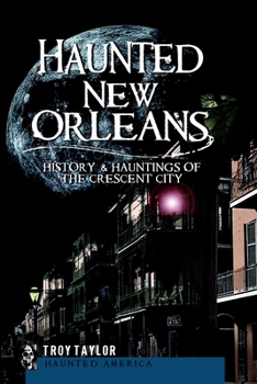 Haunted New Orleans: Ghosts and Hauntings of the Crescent City