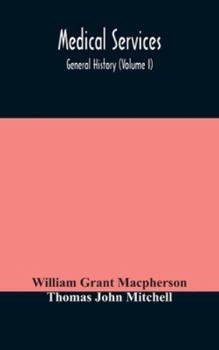 Hardcover Medical Services; General History (Volume I) Medical Services In The United Kingdom In British Garrisons Overseas And During Operations Against Tsingt Book