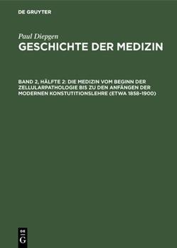 Hardcover Die Medizin Vom Beginn Der Zellularpathologie Bis Zu Den Anfängen Der Modernen Konstutitionslehre (Etwa 1858-1900): Mit Einem Ausblick Auf Die Entwick [German] Book