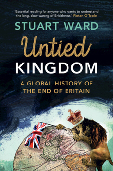 Hardcover Untied Kingdom: A Global History of the End of Britain Book