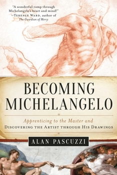 Paperback Becoming Michelangelo: Apprenticing to the Master and Discovering the Artist Through His Drawings Book