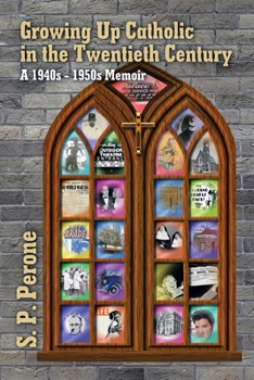 Paperback Growing up Catholic in the Twentieth Century: A 1940S - 1950S Memoir Book
