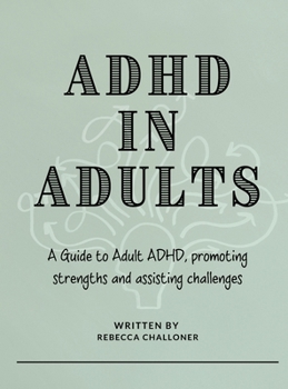 Hardcover ADHD in Adults: A Practical Guide to Understanding Adult ADHD, Improving Focus, Managing Overwhelm, and Building Lasting Change Book