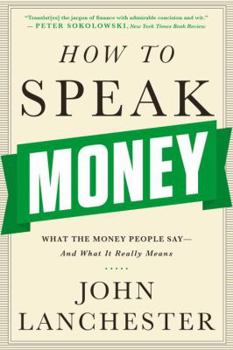 Paperback How to Speak Money: What the Money People Say-And What It Really Means Book