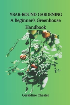 Paperback Year-Round Gardening: A Beginner's Greenhouse Handbook Book