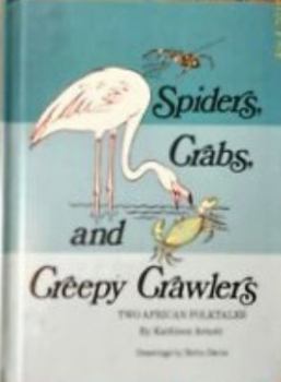Hardcover Spiders, Crabs, and Creepy Crawlers: Two African Folktales Book