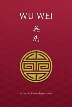 Paperback Wu Wei - Le Tao, l'Art, l'Amour d'après Lao Tse [French] Book