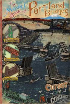 Paperback The Model Book of Portland Bridges: To Cutout and Construct Book
