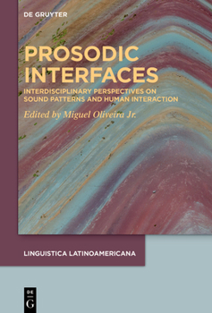 Hardcover Prosodic Interfaces: Interdisciplinary Perspectives on Sound Patterns and Human Interaction Book