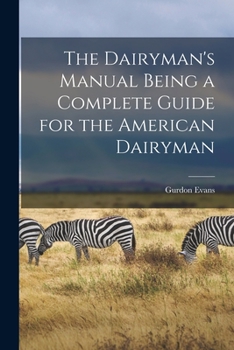 Paperback The Dairyman's Manual Being a Complete Guide for the American Dairyman Book