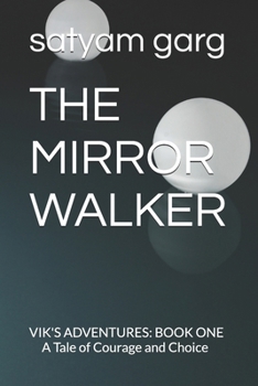 Paperback The Mirror Walker: VIK'S ADVENTURES: BOOK ONE A Tale of Courage and Choice Book
