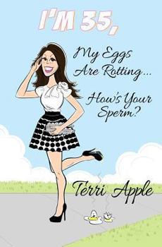Paperback I'm 35, My Eggs Are Rotting, How's Your Sperm? Book