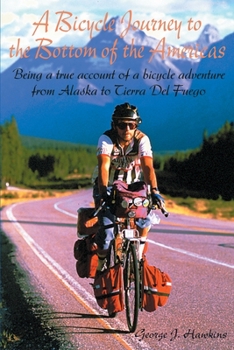 A Bicycle Journey to the Bottom of the Americas: Being a True Account of a Bicycle Adventure from Alaska to Tierra Del Fuego