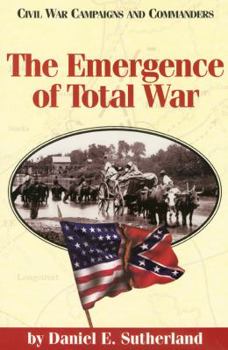 The Emergence of Total War (Civil War Campaigns and Commanders Series.) - Book  of the Civil War Campaigns and Commanders Series