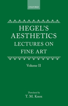 Aesthetics: Lectures on Fine Art, Volume II - Book #2 of the Lectures on Aesthetics