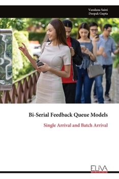 Paperback Bi-Serial Feedback Queue Models: Single Arrival and Batch Arrival Book