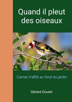 Paperback Quand il pleut des oiseaux: Carnet d'affût au fond du jardin [French] Book