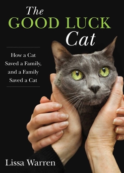 Hardcover Good Luck Cat: How a Cat Saved a Family, and a Family Saved a Cat Book