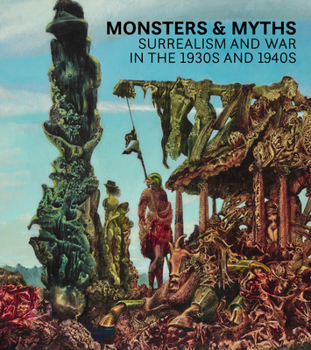 Hardcover Monsters and Myths: Surrealism & War in the 1930s and 1940s Book