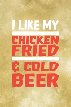 Paperback I Like My Chicken Fried & Cool Beer: All Purpose 6x9 Blank Lined Notebook Journal Way Better Than A Card Trendy Unique Gift Gold Fried Chicken Book