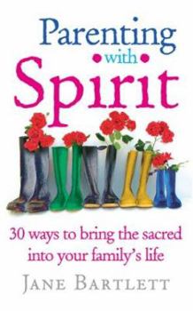 Paperback Parenting With Spirit : 30 Ways to Bring the Sacred into Your Family's Life Book