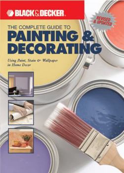 Paperback The Complete Guide to Painting & Decorating: Using Paint, Stain & Wallpaper in Home Decor Book