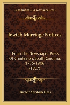 Jewish Marriage Notices From the Newspaper Press of Charleston, S.C., 1775-1906