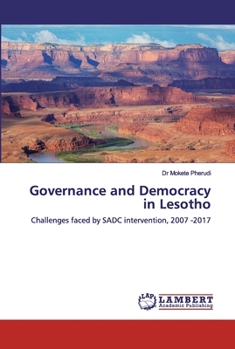 Governance and Democracy in Lesotho: Challenges faced by SADC intervention, 2007 -2017