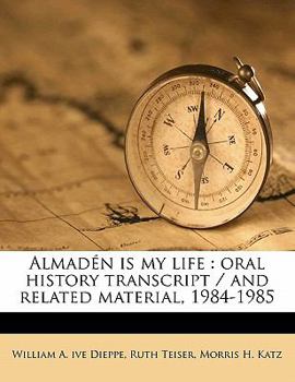 Paperback Almadén is my life: oral history transcript / and related material, 1984-198 Book