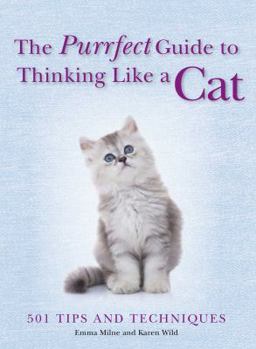 Paperback The Purrfect Guide to Thinking Like a Cat: 501 Tips and Techniques Book