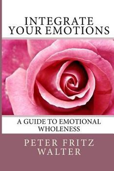 Paperback Integrate Your Emotions: A Guide to Emotional Wholeness Book