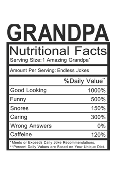 Paperback Grandpa: Grandpa Gift - Funny Lined Notebook Journal Featuring Nutritional Facts About Grandpa Book