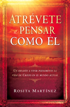 Paperback Atrévete a Pensar Como El: Un Desafío a Vivir Plenamente La Vida de Cristo En El Mundo Actual [Spanish] Book