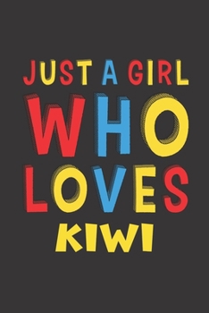 Paperback Just A Girl Who Loves Kiwi: A Nice Gift Idea For Kiwi Lovers Girl Women Gifts Journal Lined Notebook 6x9 120 Pages Book