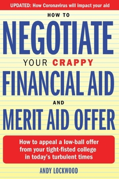 Paperback How to Negotiate Your Crappy Financial Aid and Merit Aid Offer: How to appeal a low-ball offer from your tight-fisted college in today's turbulent tim Book