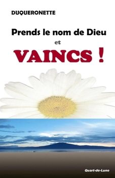 Paperback Prends le Nom de Dieu et Vaincs ! [French] Book