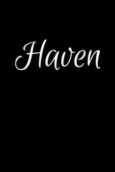 Haven: Notebook Journal for Women or Girl with the name Haven - Beautiful Elegant Bold & Personalized Gift - Perfect for Leaving Coworker Boss Teacher ... or Graduation - 6x9 Diary or A5 Notepad.
