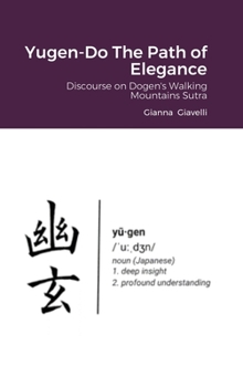 Hardcover Yugen-Do The Path of Elegance: Discourse on Dogen's Walking Mountains Sutra Book