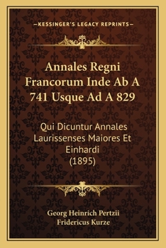 Paperback Annales Regni Francorum Inde Ab A 741 Usque Ad A 829: Qui Dicuntur Annales Laurissenses Maiores Et Einhardi (1895) [Latin] Book