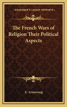 Hardcover The French Wars of Religion Their Political Aspects Book