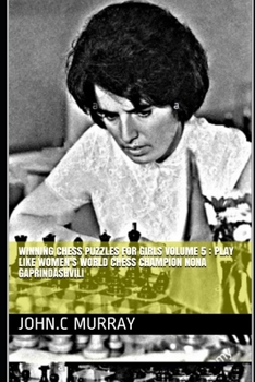 Paperback Winning Chess Puzzles for girls Volume 5: Play like Women's World Chess Champion Nona Gaprindashvili Book