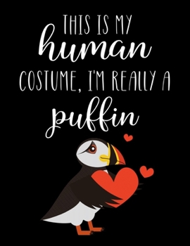 This Is My Human Costume, I'm Really A Puffin: Funny Personalized Notebook Gift