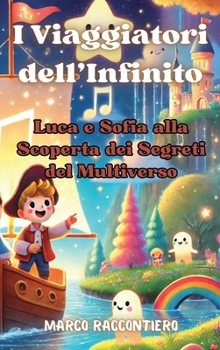 Hardcover I Viaggiatori dell'Infinito: Luca e Sofia alla Scoperta dei Segreti del Multiverso [Italian] Book