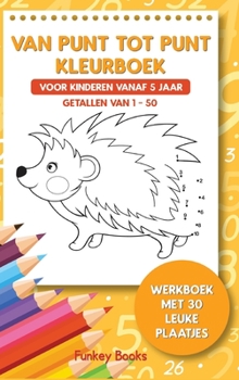 Hardcover Van punt tot punt kleurboek voor kinderen vanaf 5 jaar - Getallen van 1-50: Werkboek met 30 leuke plaatjes [Dutch] Book