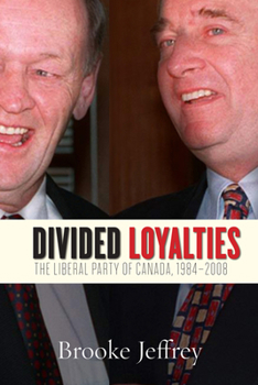 Paperback Divided Loyalties: The Liberal Party of Canada, 1984-2008 Book