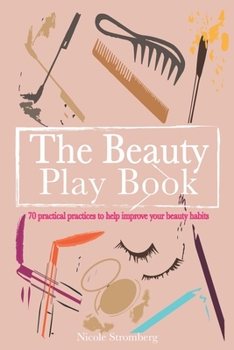 Paperback The Beauty Play Book: 70 practical practices to help improve your beauty habits Book