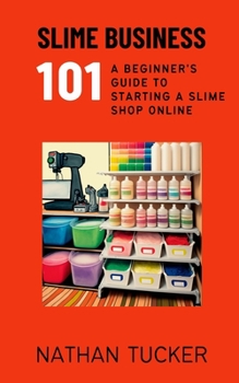 Paperback Slime Business 101: A Beginner's Guide to Starting a Slime Shop Online Book