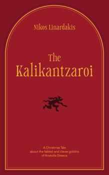 The Kalikantzaroi: A Christmas Tale about the fabled and clever goblins of Anatolia Greece
