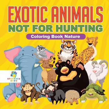 Paperback Exotic Animals - Not for Hunting Coloring Book Nature Book