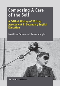 Paperback Composing a Care of the Self: A Critical History of Writing Assessment in Secondary English Education Book